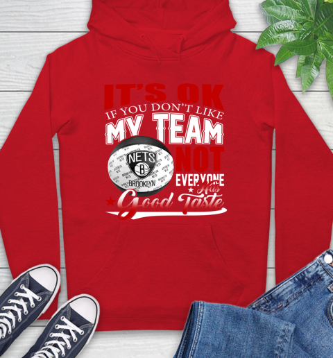 NBA It's Ok If You Don't Like My Team Brooklyn Nets Not Everyone Has Good Taste Basketball Hoodie 10