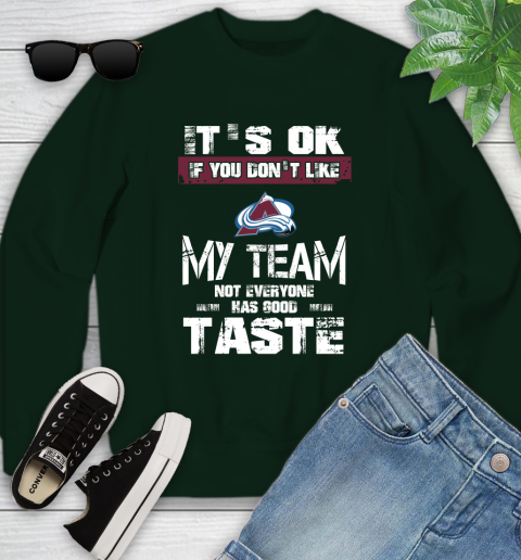 Colorado Avalanche NHL Hockey It's Ok If You Don't Like My Team Not Everyone Has Good Taste Youth Sweatshirt 9