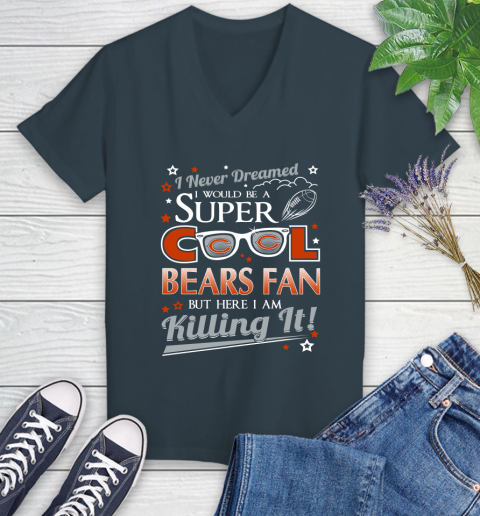 Chicago Bears NFL Football I Never Dreamed I Would Be Super Cool Fan Women's V-Neck T-Shirt 8