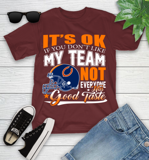 NFL It's Ok If You Don't Like My Team Chicago Bears Not Everyone Has Good Taste Football Youth T-Shirt 14