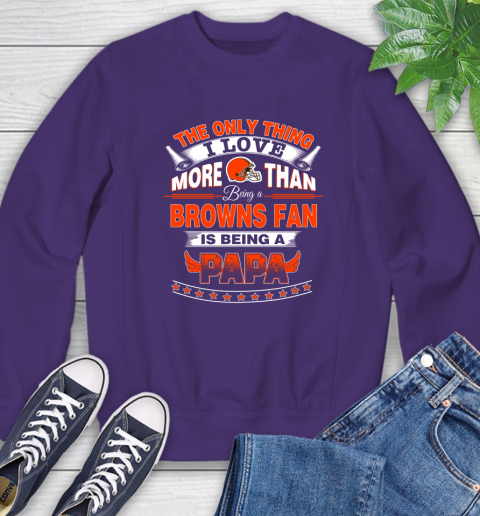 NFL The Only Thing I Love More Than Being A Cleveland Browns Fan Is Being A Papa Football Sweatshirt 4