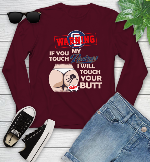 San Diego Padres MLB Baseball Warning If You Touch My Team I Will Touch My Butt Youth Long Sleeve 6