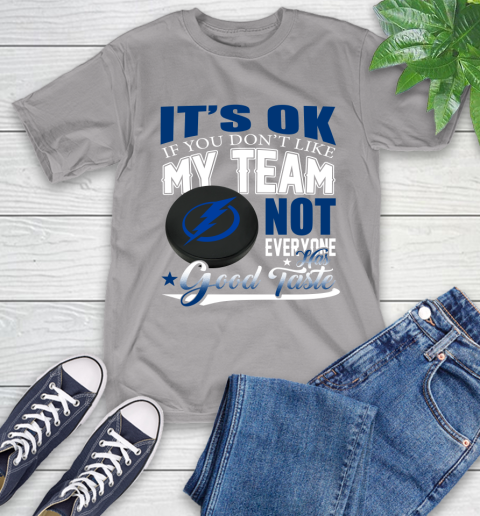 Tampa Bay Lightning NHL Hockey You Don't Like My Team Not Everyone Has Good Taste T-Shirt 6
