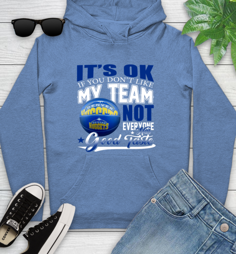 NBA It's Ok If You Don't Like My Team Denver Nuggets Not Everyone Has Good Taste Basketball Youth Hoodie 13