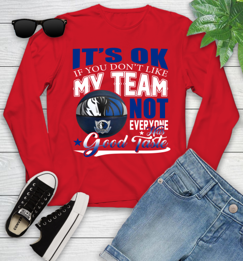 NBA It's Ok If You Don't Like My Team Dallas Mavericks Not Everyone Has Good Taste Basketball Youth Long Sleeve 11