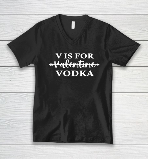 V Is For Valentine Vodka Valentines Day Drinking Single V-Neck T-Shirt 7