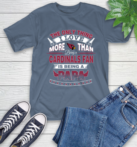 NFL The Only Thing I Love More Than Being A Arizona Cardinals Fan Is Being A Papa Football T-Shirt 8