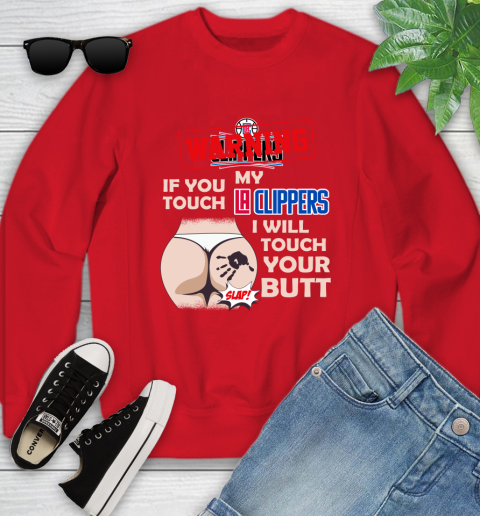 LA Clippers NBA Basketball Warning If You Touch My Team I Will Touch My Butt Youth Sweatshirt 8
