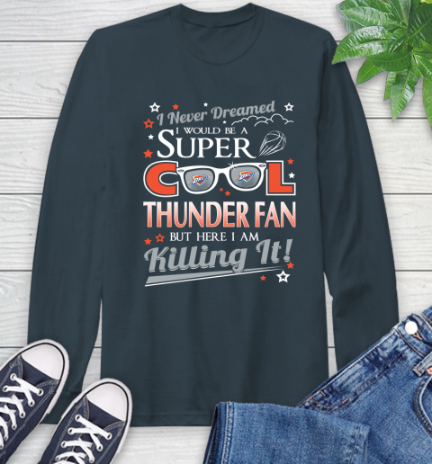 Oklahoma City Thunder NBA Basketball I Never Dreamed I Would Be Super Cool Fan Long Sleeve T-Shirt 9