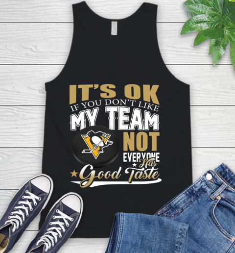 Pittsburgh Penguins NHL Hockey You Don't Like My Team Not Everyone Has Good Taste Tank Top