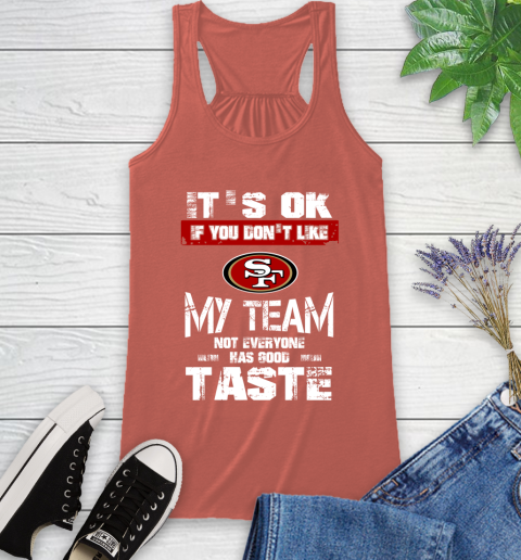 San Francisco 49ers NFL Football It's Ok If You Don't Like My Team Not Everyone Has Good Taste Racerback Tank 4 San Francisco 49ers NFL Football It's Ok If You Don't Like My Team Not Everyone Has Good Taste Racerback Tank - Image 4
