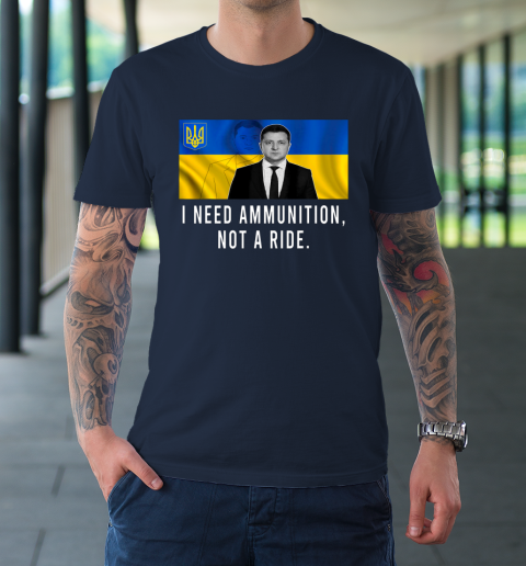Volodymyr Zelensky I Need Ammunition Not A Ride Ukraine T-Shirt 2