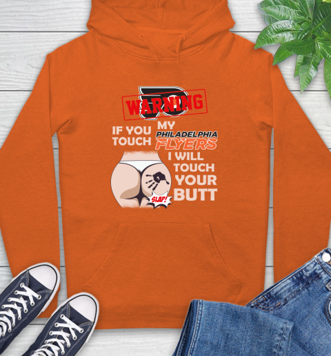 Philadelphia Flyers NHL Hockey Warning If You Touch My Team I Will Touch My Butt Hoodie 4