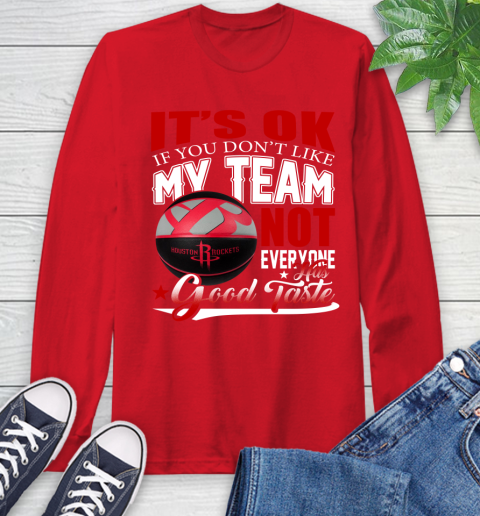 NBA It's Ok If You Don't Like My Team Houston Rockets Not Everyone Has Good Taste Basketball Long Sleeve T-Shirt 11