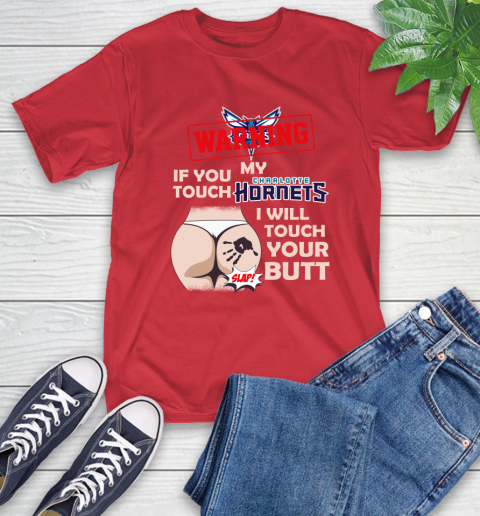 Charlotte Hornets NBA Basketball Warning If You Touch My Team I Will Touch My Butt T-Shirt 11