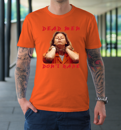 Dead Men Don't Rape Shirt Aileen Carol Wuornos T-Shirt 2