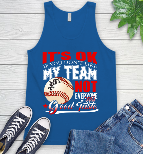 Chicago White Sox MLB Baseball You Don't Like My Team Not Everyone Has Good Taste Tank Top 4