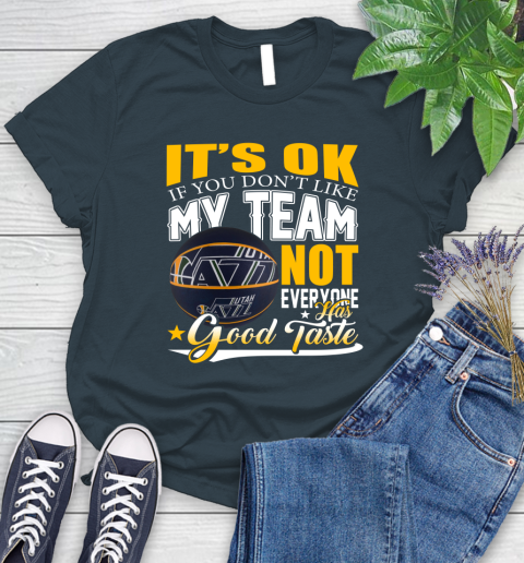 NBA It's Ok If You Don't Like My Team Utah Jazz Not Everyone Has Good Taste Basketball Women's T-Shirt 11