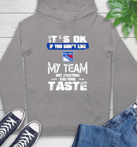 New York Rangers NHL Hockey It's Ok If You Don't Like My Team Not Everyone Has Good Taste Hoodie 6