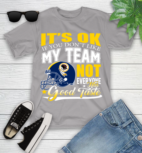 Washington Redskins NFL Football You Don't Like My Team Not Everyone Has Good Taste Youth T-Shirt 4