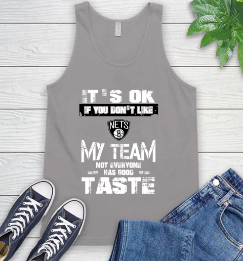 Brooklyn Nets NBA Basketball It's Ok If You Don't Like My Team Not Everyone Has Good Taste Tank Top 3
