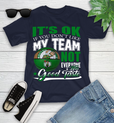 NBA It's Ok If You Don't Like My Team Boston Celtics Not Everyone Has Good Taste Basketball Youth T-Shirt 2