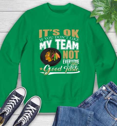 Chicago Blackhawks NHL Hockey You Don't Like My Team Not Everyone Has Good Taste Sweatshirt 7