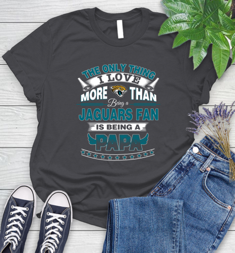 NFL The Only Thing I Love More Than Being A Jacksonville Jaguars Fan Is Being A Papa Football Women's T-Shirt 8