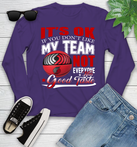 NBA It's Ok If You Don't Like My Team Portland Trail Blazers Not Everyone Has Good Taste Basketball Youth Long Sleeve 4