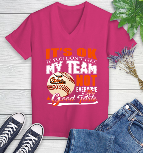 Baltimore Orioles MLB Baseball You Don't Like My Team Not Everyone Has Good Taste Women's V-Neck T-Shirt 9