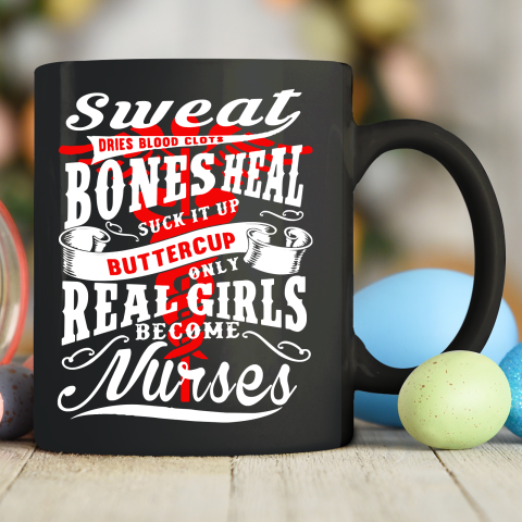 Real Girl Become Nurse  Sweat Dries Blood Clots Bones Heal Buckle Up Buttercup Ceramic Mug 11oz
