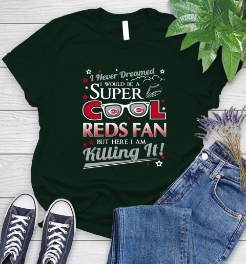 Cincinnati Reds MLB Baseball I Never Dreamed I Would Be Super Cool Fan Women's T-Shirt 6