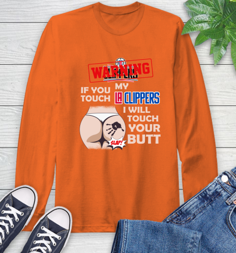 LA Clippers NBA Basketball Warning If You Touch My Team I Will Touch My Butt Long Sleeve T-Shirt 4