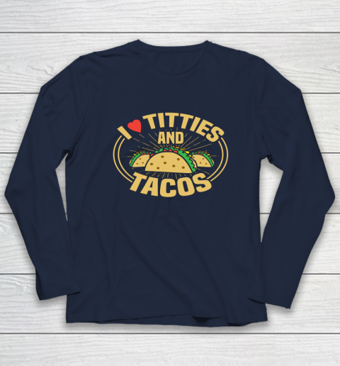 I Love Titties and Tacos Funny Adult Humor Dirty Joke Long Sleeve T-Shirt 2