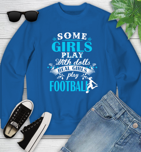 Some Girls Play With Dolls Real Girls Play Football Youth Sweatshirt 7