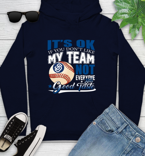 San Diego Padres MLB Baseball You Don't Like My Team Not Everyone Has Good Taste Youth Hoodie 3
