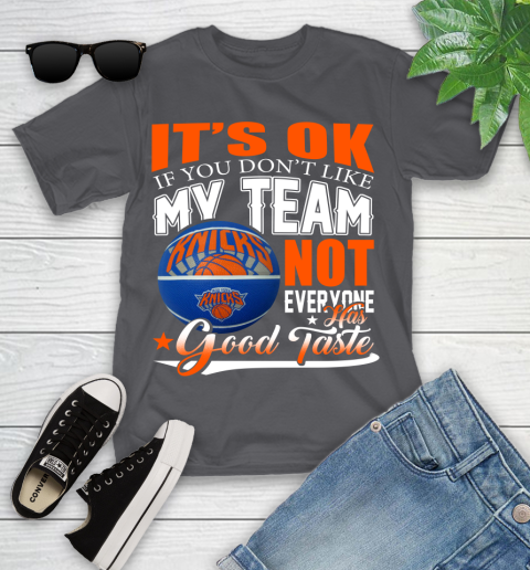 NBA It's Ok If You Don't Like My Team New York Knicks Not Everyone Has Good Taste Basketball Youth T-Shirt 6