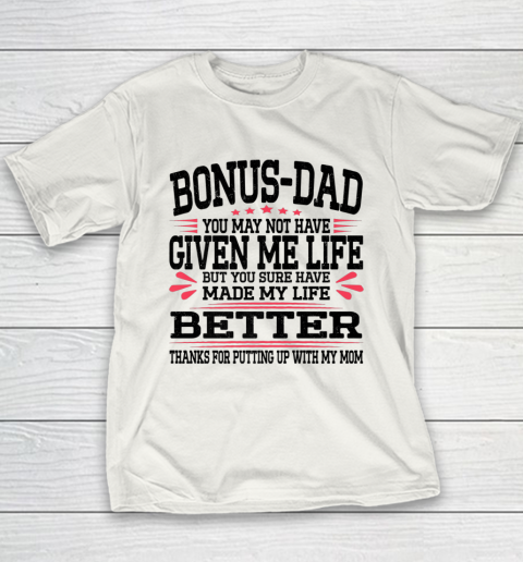 Bonus Dad May Not Have Given Me Life Made My Life Better Son Youth T-Shirt 1