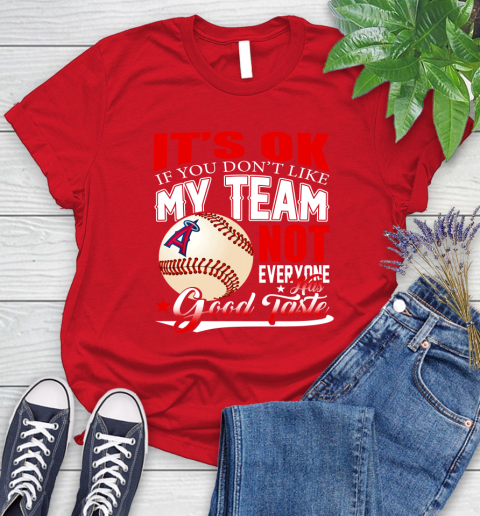 Los Angeles Angels MLB Baseball You Don't Like My Team Not Everyone Has Good Taste Women's T-Shirt 13