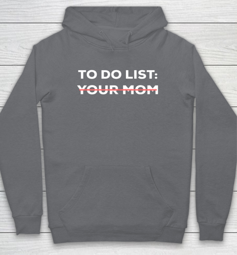 To Do List Your Mom Funny Sarcastic Hoodie 9