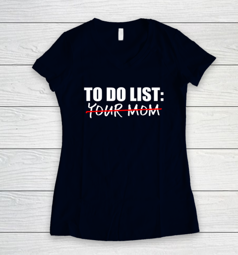 To Do List Your Mom Funny Women's V-Neck T-Shirt 2
