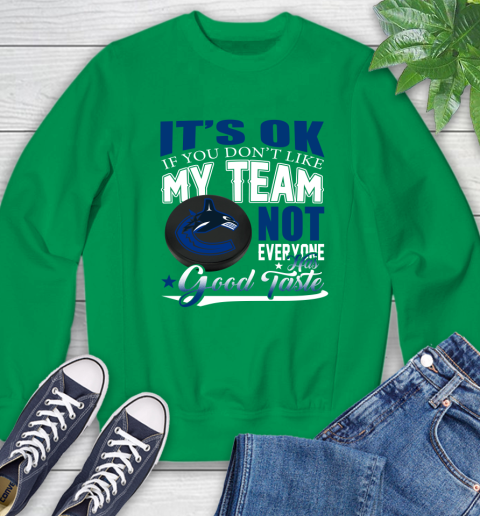 Vancouver Canucks NHL Hockey You Don't Like My Team Not Everyone Has Good Taste Sweatshirt 7