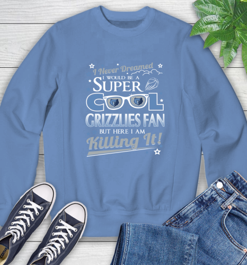 Memphis Grizzlies NBA Basketball I Never Dreamed I Would Be Super Cool Fan Sweatshirt 11