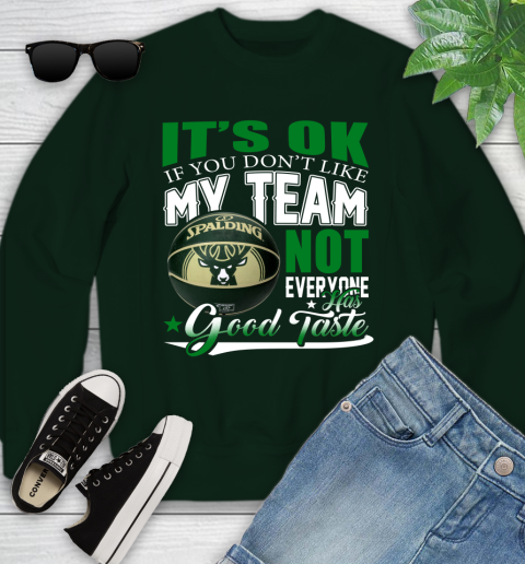 NBA It's Ok If You Don't Like My Team Milwaukee Bucks Not Everyone Has Good Taste Basketball Youth Sweatshirt 9