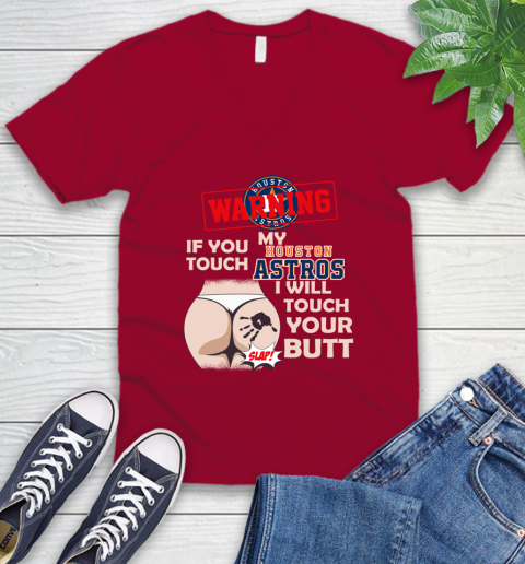 Houston Astros MLB Baseball Warning If You Touch My Team I Will Touch My Butt V-Neck T-Shirt 7