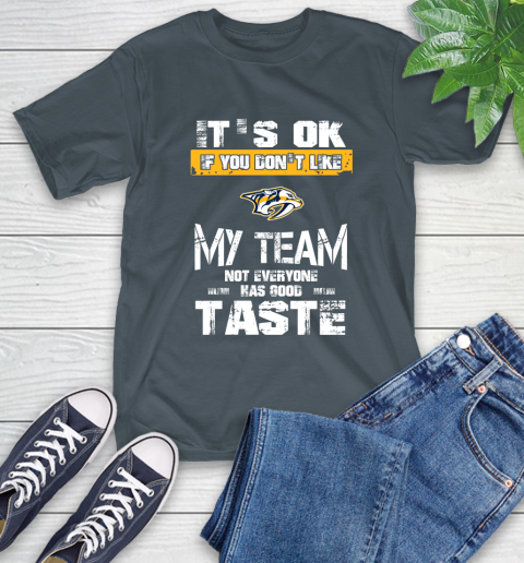 Nashville Predators NHL Hockey It's Ok If You Don't Like My Team Not Everyone Has Good Taste T-Shirt 10