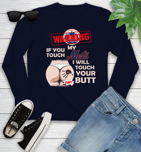 New York Mets MLB Baseball Warning If You Touch My Team I Will Touch My Butt Youth Long Sleeve 2