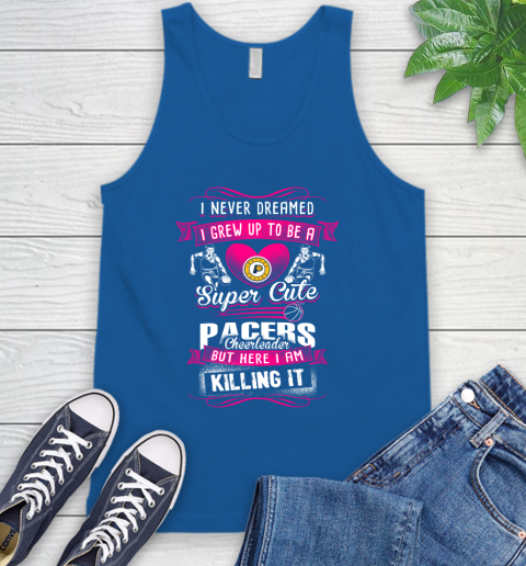 Indiana Pacers NBA Basketball I Never Dreamed I Grew Up To Be A Super Cute Cheerleader Tank Top 4