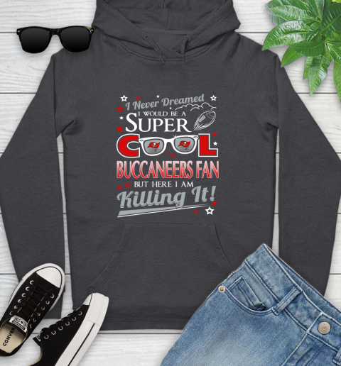 Tampa Bay Buccaneers NFL Football I Never Dreamed I Would Be Super Cool Fan Youth Hoodie 8