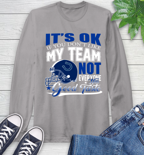 Indianapolis Colts NFL Football You Don't Like My Team Not Everyone Has Good Taste Long Sleeve T-Shirt 6